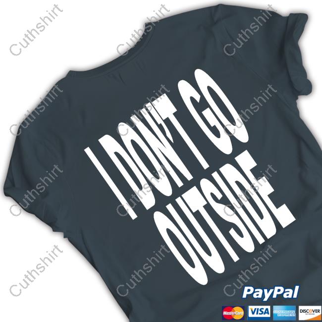 I Don't Like Shit I Don't Go Outside Hoodie