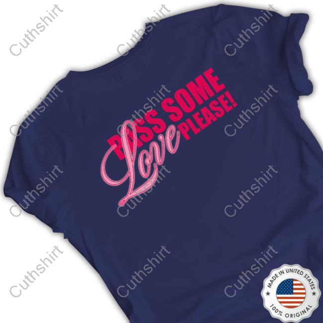 Pass Some Love Please Shirt
