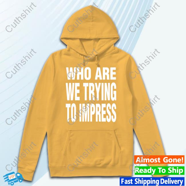 Raptv Who Are We Trying To Impress Sweatshirt