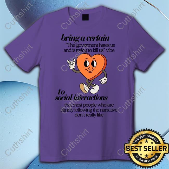 Liberty Lyss I Bring A Certain The Government Hates Us And Is Trying To Kill Us Vibe To Social Interactions Sweatshirt