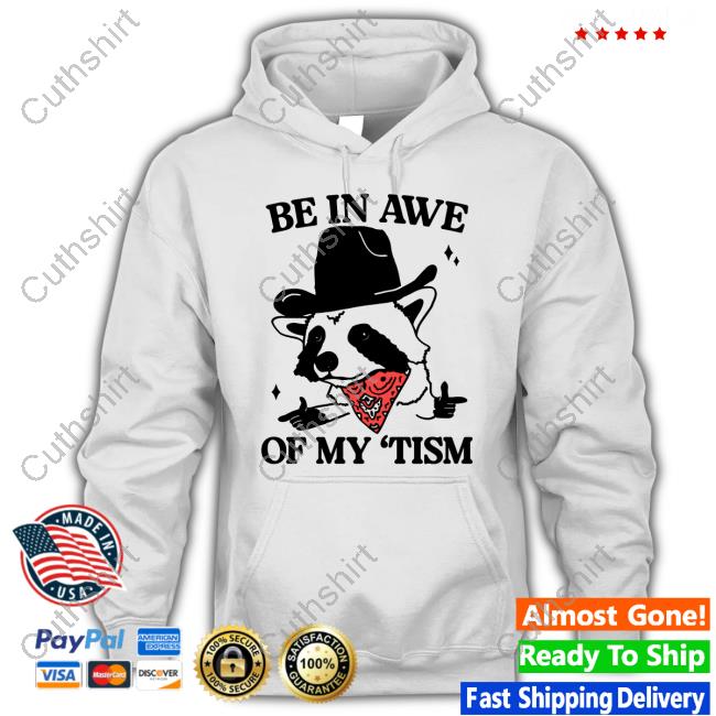 Be In Awe Of My 'Tism Tee Shirts