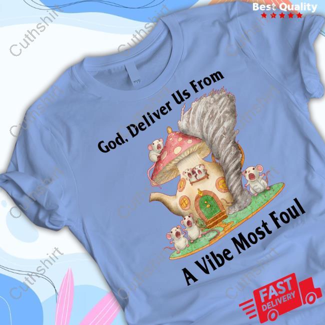 God Deliver Us From A Vibe Most Foul Tee Shirt