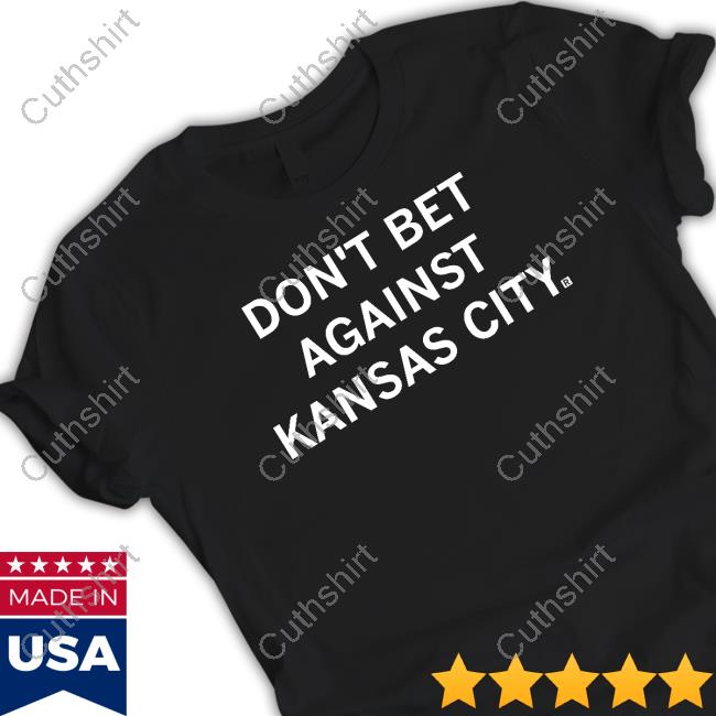Raygunsite Don't Bet Against Kansas City Shirts