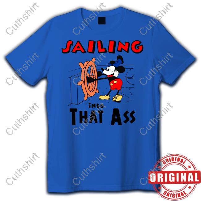 Sailing Into That Ass Shirts