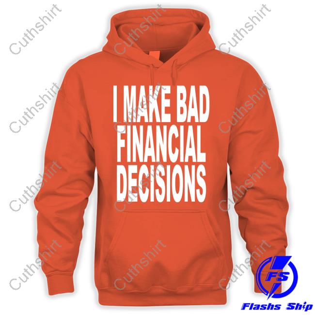 Shop Revive I Make Bad Financial Decisions Shirts