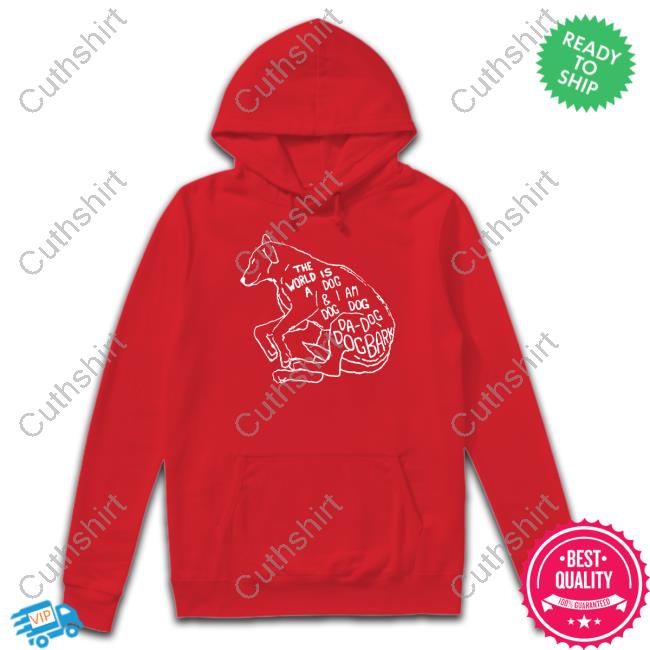 Official The World Is A Dog And I Am Dog Sweatshirt