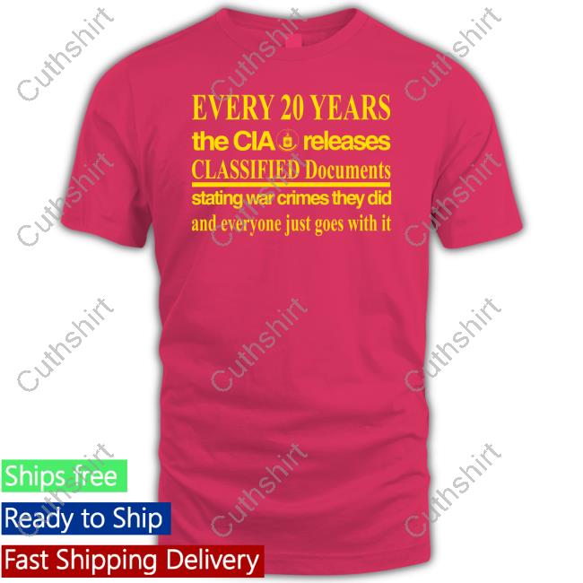 Barely Legal Inc Merch Every 20 Years The Cia Released Classified Documents Stating War Crimes They Did And Everyone Just Goes With It Tee Shirt