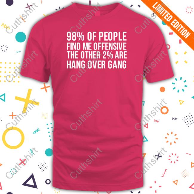 Hangovergang 98% Of People Find Me Offensive Tee