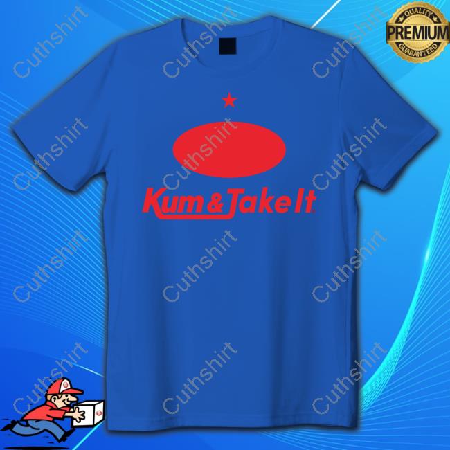 Kum & Take It New Shirt