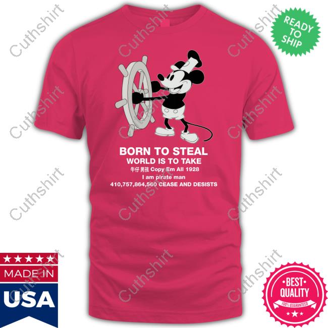 Official Born To Steal World Is To Take Steamboat Willie T Shirt