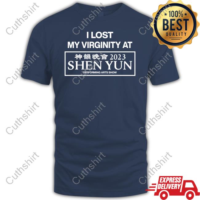 I Lost My Virginity At Shen Yun Performing Arts Show 2023 T Shirt