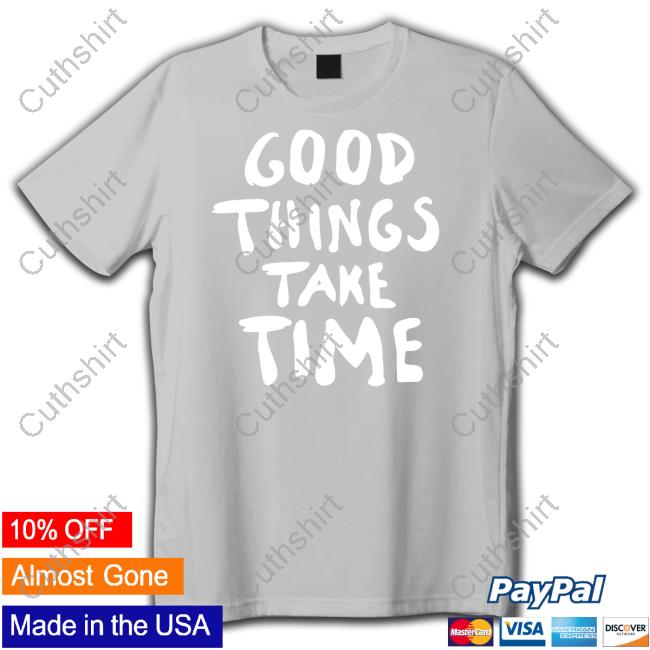 Boring Merch Froganas Good Things Take Time Tee Shirt