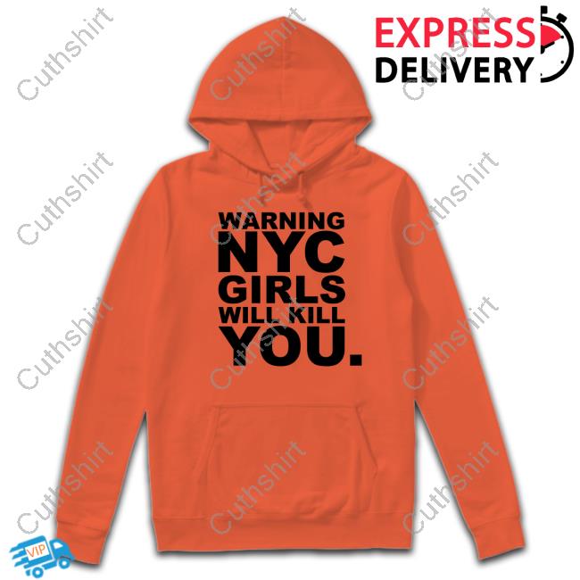 Blizzy Warning Nyc Girls Will Kill You Hoodie Sweatshirt