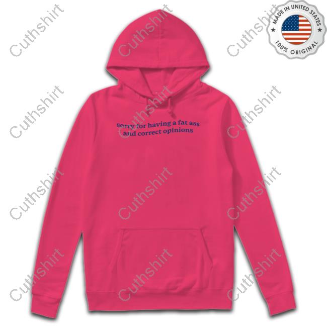 Official Sorry For Having A Fat Ass And Correct Opinions Crewneck Sweatshirt