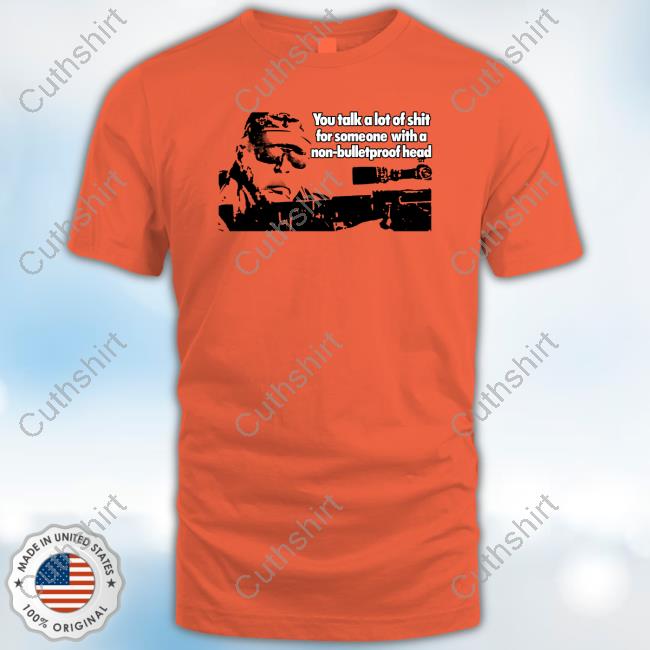 You Talk A Lot Of Shit For Someone With A Non-Bulletproof Head Sweatshirt
