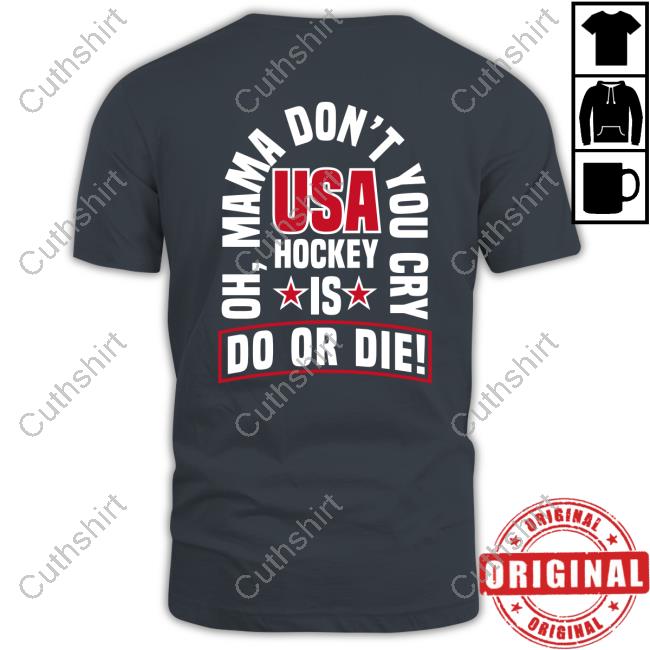 United State Hockey Lftw X Bhb Oh Mama Don't You Cry Usa Hockey Is Do Or Die Tee Shirt