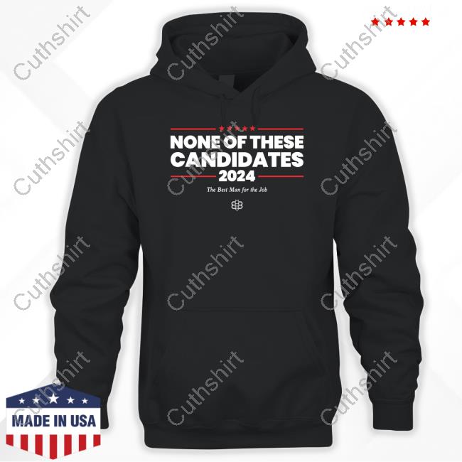 None Of These Candidates 2024 Shirts