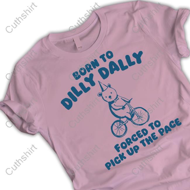 Silly City Born To Dilly Dally Forced To Pick Up The Pace Hoodie