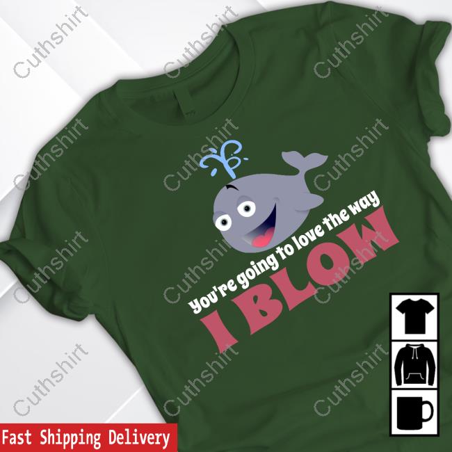 Allyson Wonderland You're Going To Love The Way I Blow Shirts Allyson Wonderland You're Going To Love The Way I Blow Shirts