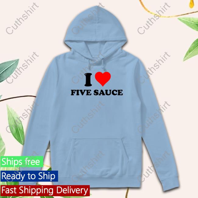 Sadstreet Merch I Love Five Sauce Tee Sadstreet Merch I Love Five Sauce Tee