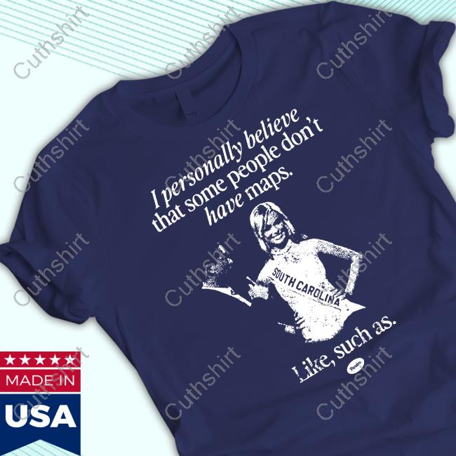 I Personally Believe That Some People Don't Have Maps Like Suck As Miss Teen South Carolina 2007 New Shirt