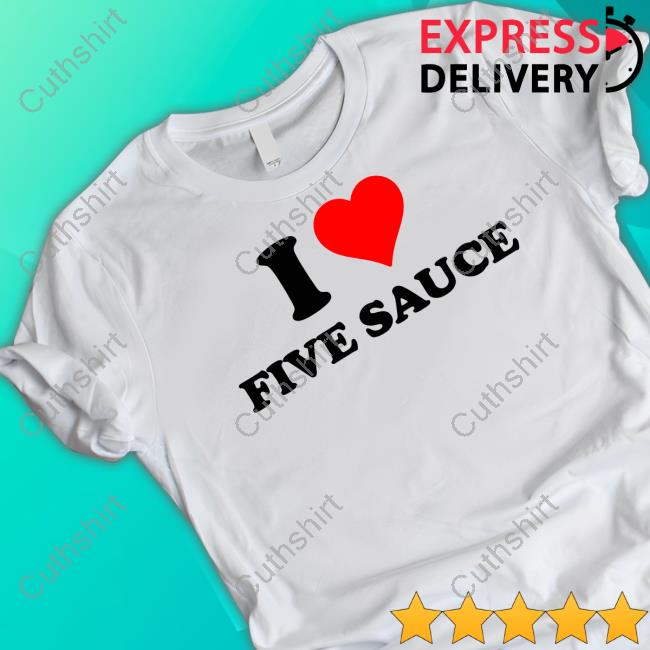 Sadstreet Merch I Love Five Sauce Tee Sadstreet Merch I Love Five Sauce Tee