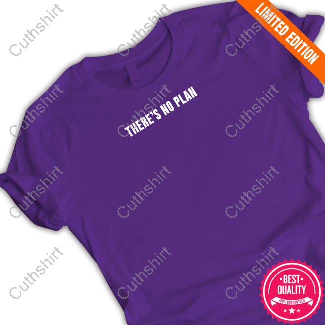 Official There's No Plan Tee Shirt
