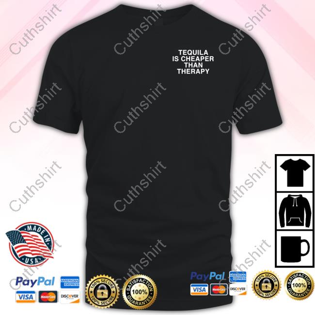 Assholes Live Forever Tequila Is Cheaper Than Therapy Shirt Lindafinegold Store Tequila Is Cheaper Than Therapy Sweatshirt