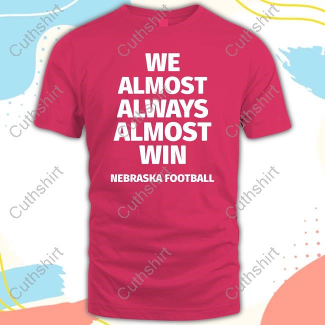 Limited We Almost Always Almost Win Nebraska Football Tee