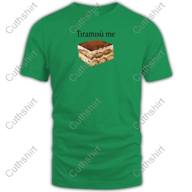 Tiramisu Me T Shirt