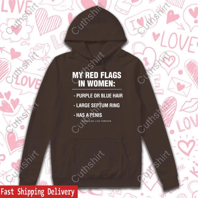 Assholesliveforever My Red Flags In Women Purple Or Blue Hair Large Septum Ring Shirt