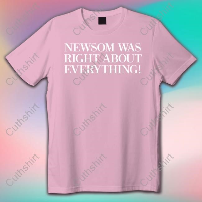 ‪Newsom Was Right About Everything Tee Shirt