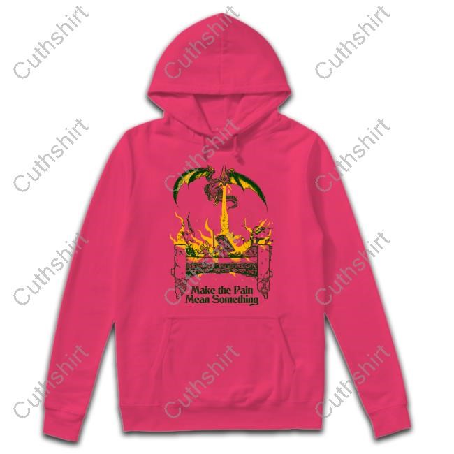 Make The Pain Mean Something Hoodie