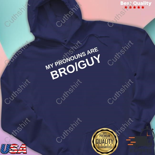 Cal The Baddie My Pronouns Are Bro Guy Shirt