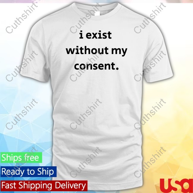 Emotionalclub I Exist Without My Consent Tee Shirt