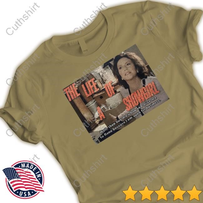 The Life Of A Showgirl Well Then Buy Me A Boa And Drive Me To Reno Because I Am Open For Business Tee Shirt