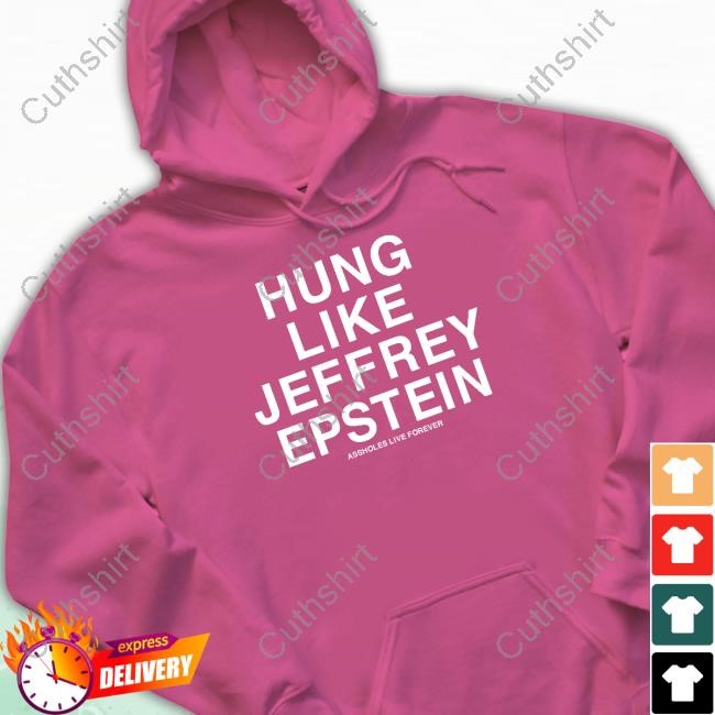 Hung Like Jeffrey Epstein Assholes Live Forever T-Shirt
