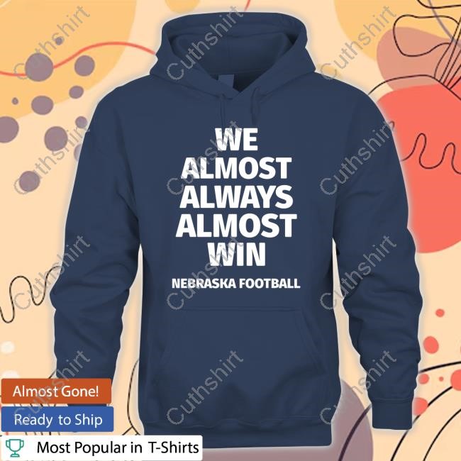 https://fanprintstudio.com/campaign/we-almost-always-almost-win-nebraska-football-shirt