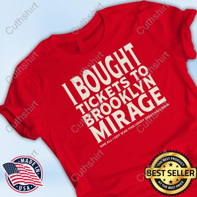 Bought Tickets To Brooklyn Mirage And All I Got Was This Lousy Great Hall Show T Shirt