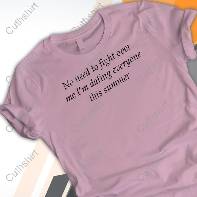 No Need To Fight Over Me I'm Dating Everyone This Summer Sweatshirt