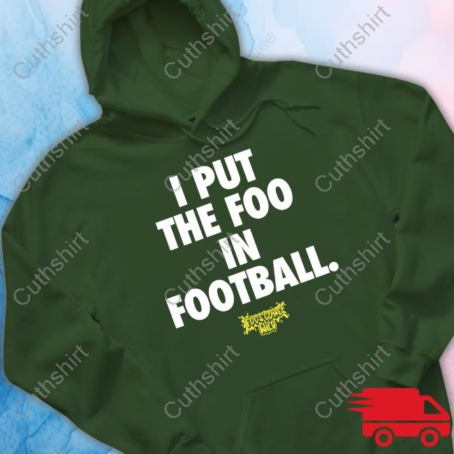 Foos Gone Wild I Put The Foo In Football Shirt