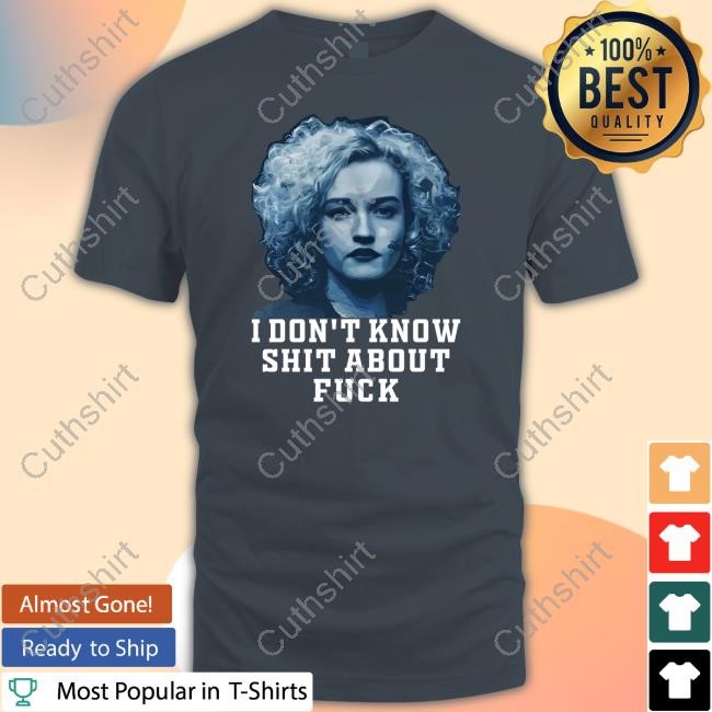 I Don't Know Shit About Fuck Ozark Ruth Langmore Classic Shirt