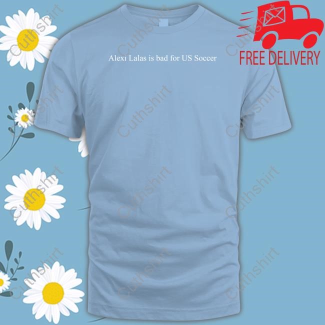 Retro Screamers Alexi Lalas Is Bad For Us Soccer Funny Shirt