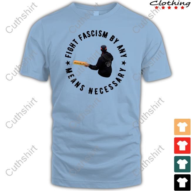 Fight Fascism By Any Means Necessary T Shirt