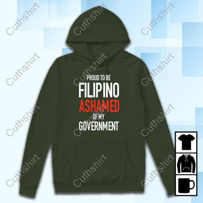 Proud Tobe Filipino Ashamed Of My Government T-Shirt