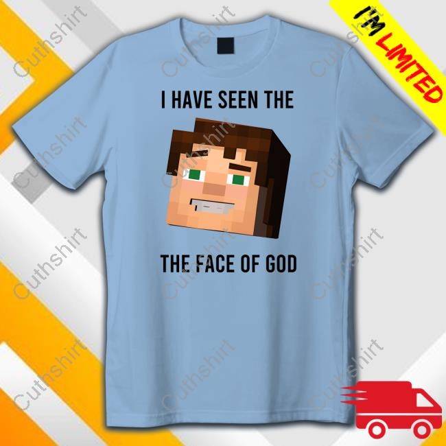 I Have Seen The The Face Of God Shirt