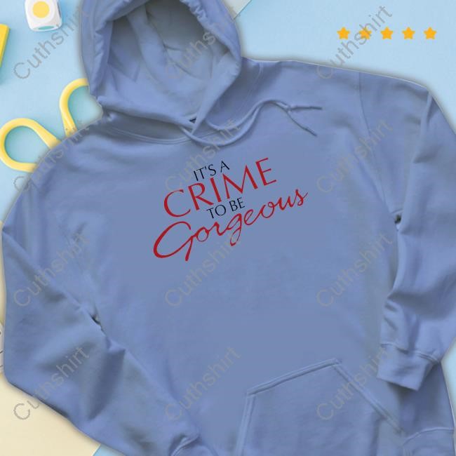 Hugo Kreit It's A Crime To Be Gorgeous Shirt