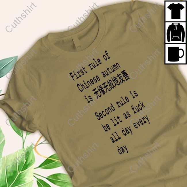 Limted First Rule Of Chinese Autumn Is Second Rule Is Be Lit As Fuck All Day Every Day Shirt