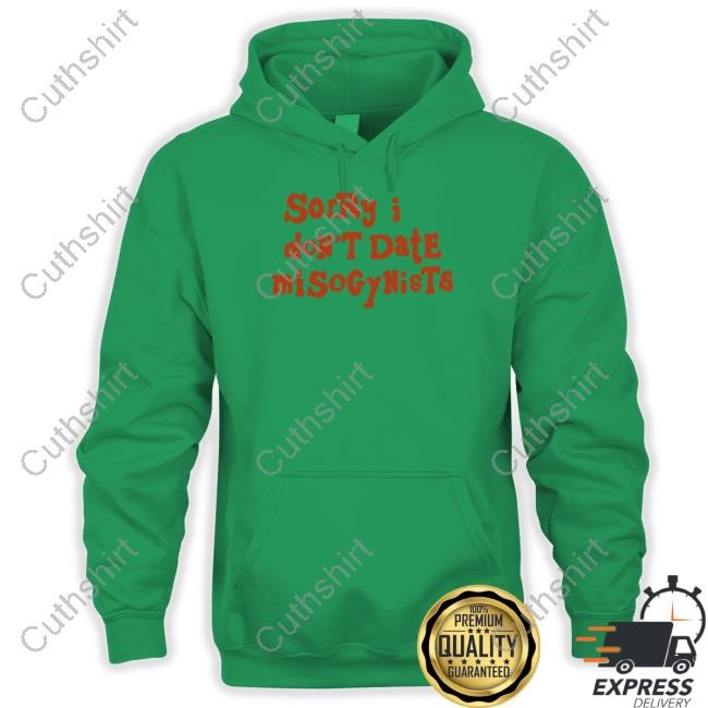 Sorry I Don't Date Misogynists Hoodie