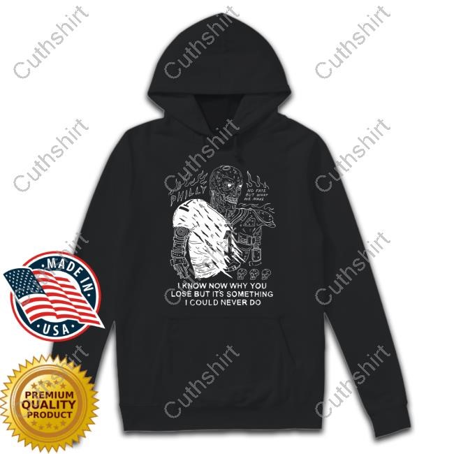 https://studioclothingstore.com/campaign/limited-i-know-now-why-you-lose-but-its-something-i-could-never-do-tee-shirt